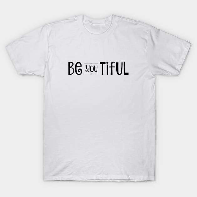 Be YOU tiful T-Shirt by nyah14